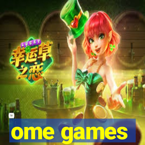 ome games